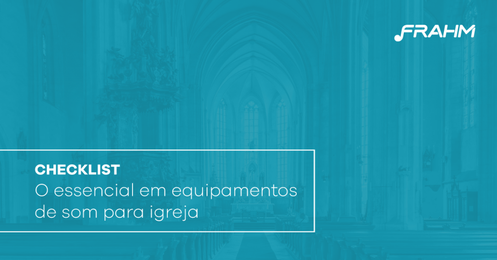 Checklist: Equipamentos de som para igreja essenciais